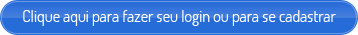 Clique aqui para fazer seu login ou para se cadastrar